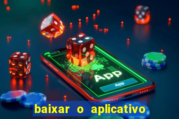 baixar o aplicativo do jogo do tigrinho